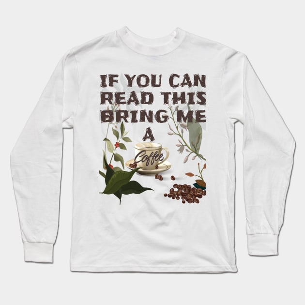 If you can read this bring me a coffee T-Shirts Brothers,Sisters,Fathers,Mothers If You Can Read This Bring Me Coffee Tshirt Funny Sarcastic Morning Cup Caffeine Tee Long Sleeve T-Shirt by Meryarts